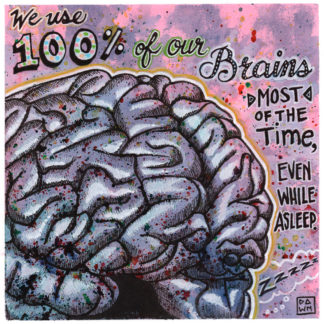 We use 100% of our brains most of the time, even while asleep